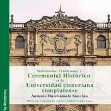 SIMBOLISMO, TRADICIONES Y CEREMONIAL HISTORICO EN LA UNIVERSIDAD CISNERIANA COMPLUTENSE