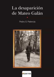 Ebook magazine francais descargar LA DESAPARICION DE MATEO GALAN (Literatura española) 9788412544640 ePub de PEDRO SANCHEZ PALENCIA
