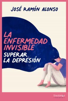 Portada de LA ENFERMEDAD INVISIBLE: SUPERAR LA DEPRESION
