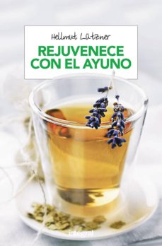 Portada de REJUVENECER CON EL AYUNO: EL MEJOR METODO PARA DEPURAR Y DESINTOXICAR EL ORGANISMO