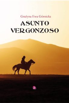 Descargar libros isbn ASUNTO VERGONZOSO in Spanish de GRAZYNA EWA GORNICKA 9788417344740 iBook ePub
