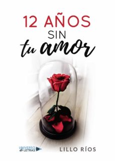 Libros en línea bg descargar 12 AÑOS SIN TU AMOR  (Spanish Edition) de LILLO  RÍOS 9788417740740