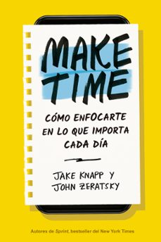 Ebook kindle gratis italiano descargar MAKE TIME: CÓMO ENFOCARTE EN LO QUE IMPORTA CADA DÍA (Literatura española) 9788417963040 de JAKE KNAPP, JOHN ZERATSKY