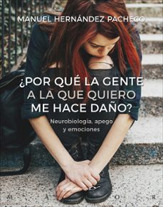 Descargar ¿POR QUE LA GENTE A LA QUE QUIERO ME HACE DAÑO? NEUROBIOLOGIA, AP EGO Y EMOCIONES gratis pdf - leer online