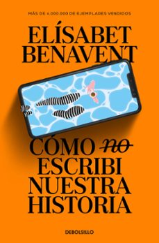 Descargar libros de google epub COMO (NO) ESCRIBI NUESTRA HISTORIA de ELISABET BENAVENT (Literatura española)