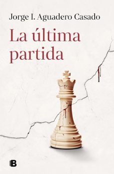 Descargas gratuitas de libro LA ÚLTIMA PARTIDA en español de JORGE I. AGUADERO CASADO