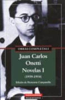 Ibooks epub descargas OBRAS COMPLETAS I: JUAN CARLOS ONETTI. NOVELAS I (1939-1954) de JUAN CARLOS ONETTI PDB iBook en español 9788481095340