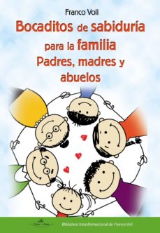 Ebook BOCADITOS DE SABIDURÍA PARA LA FAMILIA. REFLEXIONES Y ACTUACIONES PARA DISFRUTAR SIENDO PADRES, MADRES Y ABUELOS FANTÁSTICOS EBOOK de FRANCO VOLI | Casa del Libro Ebook BOCADITOS DE SABIDURÍA PARA LA FAMILIA. REFLEXIONES Y ACTUACIONES PARA DISFRUTAR SIENDO PADRES, MADRES Y ABUELOS FANTÁSTICOS EBOOK de FRANCO VOLI | Casa del Libro