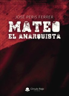 Descargas de libros electrónicos populares gratis para kindle MATEO, EL ANARQUISTA (Spanish Edition)