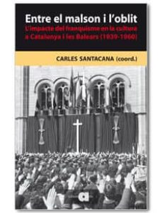 Book's Cover of Entre El Malson I L Oblit: L Impacte Del Franquisme En La Cultura A Catalunya I Les Balears (1939-1960)