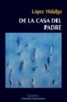 Descarga gratuita de libros electrónicos new age. DE LA CASA DEL PADRE (II PREMIO DE NOVELA JAVIER TOMEO)