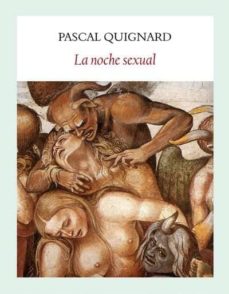 Libros en línea para descargar y leer. LA NOCHE SEXUAL  9788494302640 en español de PASCAL QUIGNARD
