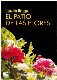 Google descargar libros electrónicos gratis pdf EL PATIO DE LAS FLORES 9788494951640 CHM FB2 PDF de GONZALO ORTEGA (Literatura española)