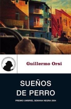 Audiolibros en inglés descargar mp3 gratis SUEÑOS DE PERRO (PREMIO UMBRIEL SEMANA NEGRA 2004) de GUILLERMO ORSI 9788495618740