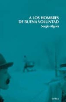 Libros en pdf descargar A LOS HOMBRES DE BUENA VOLUNTAD (Spanish Edition) de SERGIO ALGORA