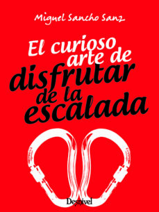 Descarga gratuita para ebooks EL CURIOSO ARTE DE DISFRUTAR DE LA ESCALADA