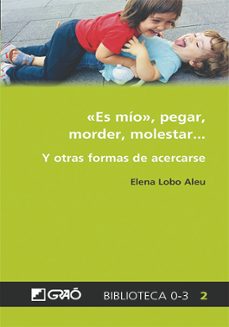 Descargar ES MIO, PEGAR, MORDER, MOLESTAR Y OTRAS FORMAS DE ACERCARSE gratis pdf - leer online