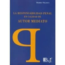 Descarga gratuita de libros electrónicos en español. LA RESPONSABILIDAD PENAL EN CALIDAD DE AUTOR MEDIATO