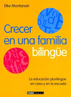 Portada de CRECER EN UNA FAMILIA BILINGUE: LA EDUCACION PLURILINGUE EN CASA Y EN LA ESCUELA