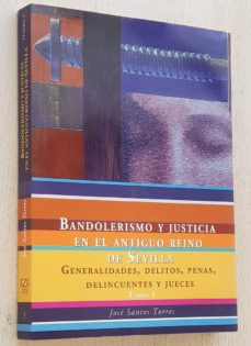 Portada de BANDOLERISMO Y JUSTICIA EN EL ANTIGUO REINO DE SEVILLA. TOMO I