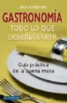 Portada de GASTRONOMIA: TODO LO QUE DEBERIA SABER: GUIA PRACTICA DE LA BUENA MESA