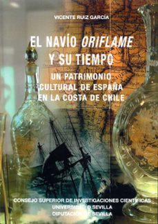 Portada de EL NAVIO ORIFLAME Y SU TIEMPO. UN PATRIMONIO CULTURAL DE ESPAÑA EN LA COSTA DE CHILE