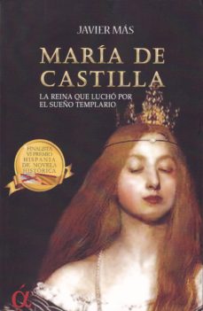 Portada de MARIA DE CASTILLA: LA REINA QUE LUCHO POR EL SUEÑO TEMPLARIO