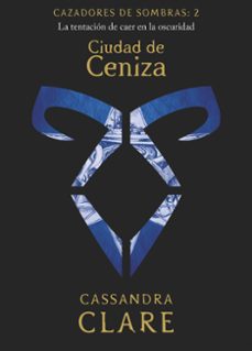 Descargar libro de ensayos en inglés pdf CIUDAD DE CENIZA (CAZADORES DE SOMBRAS 2) ePub de CASSANDRA CLARE 9788408209850 (Literatura española)
