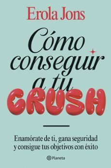 Descarga gratuita de libros en pdf gratis. CÓMO CONSEGUIR A TU CRUSH 9788408315650 (Literatura española) CHM DJVU de EROLA JONS