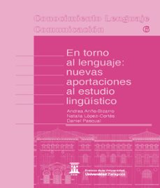 Descargas gratuitas de libros kindle uk EN TORNO AL LENGUAJE: NUEVAS APORTACIONES AL ESTUDIO LINGÜISTICO. (Literatura española) de ANDREA ARIÑO BIZARRO, NATALIA LOPEZ CORTES, DANIEL PASCUAL 9788413406350