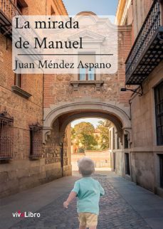 Amazon kindle libros descargas gratuitas uk LA MIRADA DE MANUEL 9788417392550 iBook RTF in Spanish de JUAN MENDEZ ASPANO