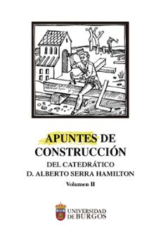 Descargar Ebook gratis para móvil APUNTES DE CONSTRUCCIÓN DEL CATEDRÁTICO ALBERTO SERRA HAMILTON (V OLUMEN 2) en español 9788418465550 de 