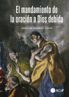 Descargar pdfs gratis de libros EL MANDAMIENTO DE LA ORACION A DIOS DEBIDA (Spanish Edition)  de JOSE LUIS GUTIERREZ GARCIA