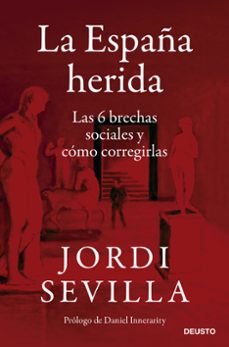 Libros descargados a ipod LA ESPAÑA HERIDA: LAS 6 BRECHAS SOCIALES Y CÓMO CORREGIRLAS de JORDI SEVILLA