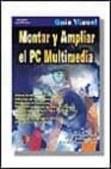 Descargas gratuitas de libros electrónicos de Amazon para ipad MONTAR Y AMPLIAR EL PC MULTIMEDIA: GUIA VISUAL 9788428327350