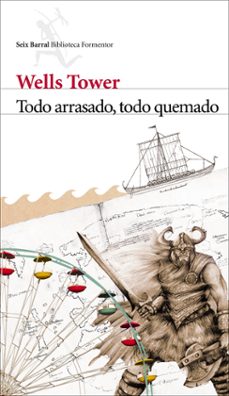 Descargar libro gratis TODO ARRASADO, TODO QUEMADO (Spanish Edition) de WELLS TOWER PDF ePub 9788432228650