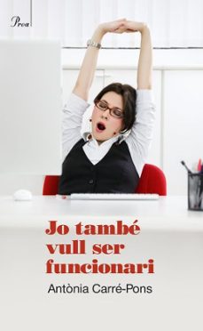 Descargar JO TAMBE VULL SER FUNCIONARI gratis pdf - leer online