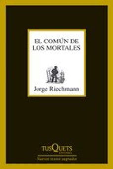 Libros de kindle gratis para descargar EL COMUN DE LOS MORTALES 9788483833650 FB2 CHM ePub de JORGE RIECHMANN (Spanish Edition)