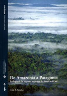 Portada de DE AMAZONIA A PATAGONIA: ECOLOGIA DE LAS REGIONES NATURALES DE AM ERICA DEL SUR