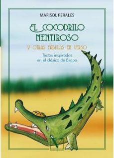 EL COCODRILO MENTIROSO Y OTRAS FÁBULAS EN VERSO | MARISOL PERALES | Casa  del Libro