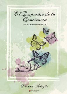 Descarga gratuita de libros electrónicos Rapidshare EL DESPERTAR DE LA CONCIENCIA - MI VIDA UNA MENTIRA RTF iBook (Spanish Edition) 9788491600350