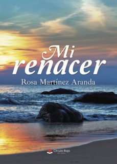 PDF gratis para descargar ebooks MI RENACER de ROSA   MARTINEZ ARANDA 9788491833550