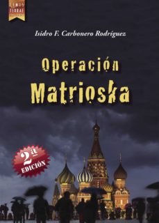 Descarga gratuita de libros de texto online. OPERACIÓN MATRIOSKA 9788494316050 in Spanish de ISIDRO CARBONERO RODRIGUEZ 