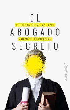 Descargar EL ABOGADO SECRETO: HISTORIAS SOBRE LAS LEYES Y COMO SE QUEBRANTA N gratis pdf - leer online