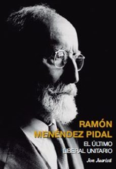 Portada de RAMON MENENDEZ PIDAL. EL ULTIMO LIBERAL UNITARIO (EBOOK)