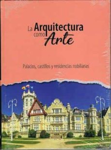 Portada de PALACIOS. CASTILLOS Y RESIDENCIAS NOBILIARIAS. LA ARQUITECTURA COMO ARTE