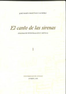 Portada de EL CANTO DE LAS SIRENAS: PAGINAS DE INVESTIGACION Y CRITICA (HOME NAJE A JOSE MARIA MARTINEZ CACHERO; T. I)