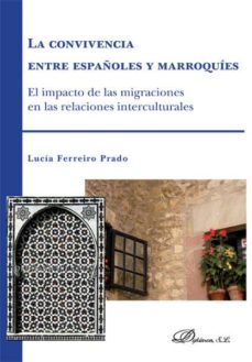 Portada de LA CONVIVENCIA ENTRE ESPAÑOLES Y MARROQUIES. EL IMPACTO DE LAS MIGRACIONES EN LAS RELACIONES INTERNACIONALES