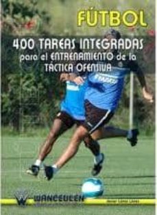 Portada de FUTBOL: 400 TAREAS INTEGRADAS AL ENTRENAMIENTO DE LA TACTICA OFEN SIVA