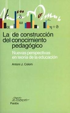 Portada de LA (DE) CONSTRUCCION DEL CONOCIMIENTO PEDAGOGICO: NUEVAS PERSPECT IVAS EN TEORIA DE LA EDUCACION